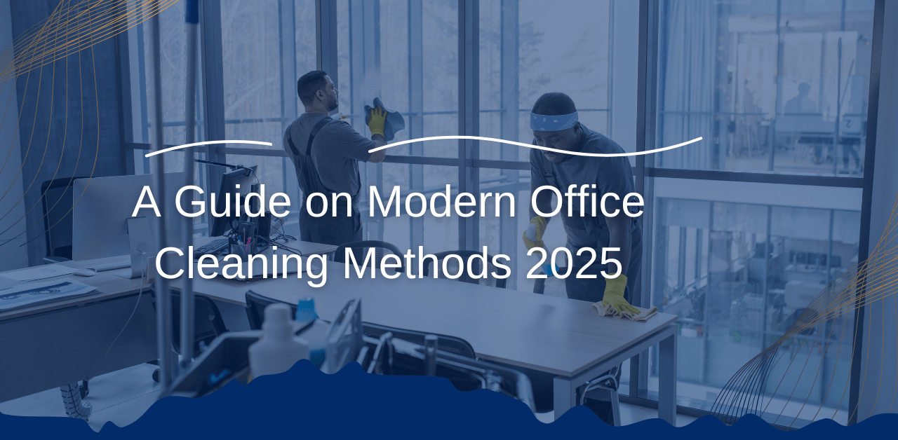 A Guide on Modern Office Cleaning Methods 2025