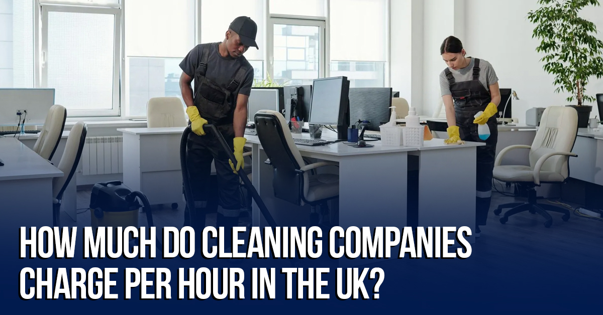 How Much Do Cleaning Companies Charge Per Hour in the UK